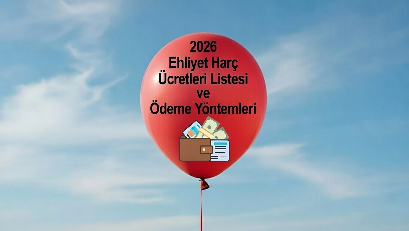 2026 Ehliyet Har&ccedil; &Uuml;cretleri Listesi ve &Ouml;deme Y&ouml;ntemleri